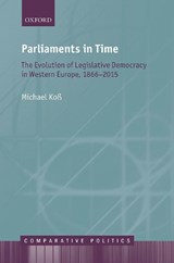 Parliaments in Time - MICHAEL (PROFESSOR OF COMPARATIVE POLITICS (PRO TEMPORE),  Professor of Comparative Politics (pro tempore), Geschwister-Scholl-Institute of Political Science, Ludwig-Maximilians-University Munich) Koss - 9780198766919