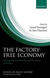 The Factory-Free Economy - LIONEL (,  Professor of Economics, Paris School of Economics, Universite Paris I Pantheon Sorbonne) Fontagne ; Ann (, The William H. Wurster Professor of Multinational Management and Professor of Business Economics and Public Policy, The Wharton School, University of Pennsylvania) Harrison - 9780198779162