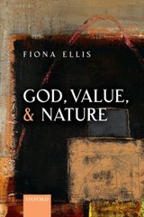 God, Value, and Nature - FIONA (PROFESSOR OF PHILOSOPHY AT THE UNIVERSITY OF ROEHAMPTON,  and Director of the Centre for Philosophy of Religion, Professor of Philosophy at the University of Roehampton, and Director of the Centre for Philosophy of Religion, Heythrop College, University of London) Ellis - 9780198779254