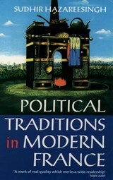Political Traditions in Modern France - SUDHIR (OFFICIAL FELLOW AND TUTOR IN POLITICS,  Official Fellow and Tutor in Politics, Balliol College, Oxford) Hazareesingh - 9780198780755