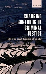 Changing Contours of Criminal Justice - MARY (PROFESSOR IN CRIMINOLOGY,  Professor in Criminology, University of Oxford, UK and Monash University, Australia) Bosworth ; Carolyn (Professor in Criminology, Professor in Criminology, University of Oxford, UK) Hoyle ; Lucia (Professor in Criminal Justice and Conjoint Professor, Professor in Cr - 9780198783237