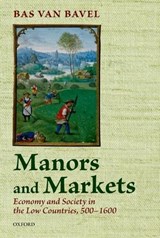 Manors and Markets - BAS (DISTINGUISHED PROFESSOR OF TRANSITIONS OF ECONOMY AND SOCIETY,  Distinguished Professor of Transitions of Economy and Society, Utrecht University) van Bavel - 9780198783756