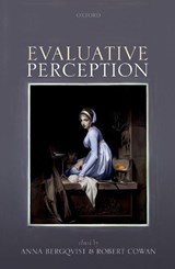 Evaluative Perception - ANNA (SENIOR LECTURER IN PHILOSOPHY,  Senior Lecturer in Philosophy, Manchester Metropolitan University) Bergqvist ; Robert (Lecturer in Philosophy, Lecturer in Philosophy, University of Glasgow) Cowan - 9780198786054