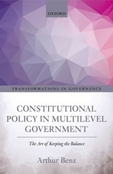 Constitutional Policy in Multilevel Government - ARTHUR (PROFESSOR OF POLITICAL SCIENCE,  Professor of Political Science, Technische Universitat Darmstadt) Benz - 9780198786078