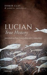 Lucian, True History - DISKIN (FORMER R. J. R. NABISCO DISTINGUISHED PROFESSOR OF CLASSICAL STUDIES,  Former R. J. R. Nabisco Distinguished Professor of Classical Studies, Duke University) Clay - 9780198789642