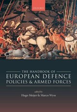 The Handbook of European Defence Policies and Armed Forces - Hugo (Marie Sklodowska-Curie Fellow Meijer ; Marco (Lecturer in the International History of the Cold War Wyss - 9780198790501