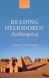 Reading Heliodorus' ^IAethiopica^R - IAN (SENIOR LECTURER IN CLASSICS,  Senior Lecturer in Classics, Swansea University) Repath ; Tim (A. G. Leventis Professor of Greek Culture, A. G. Leventis Professor of Greek Culture, University of Cambridge) Whitmarsh - 9780198792543