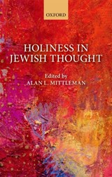 Holiness in Jewish Thought - ALAN L. (AARON RABINOWITZ AND SIMON H. RIFKIND PROFESSOR OF JEWISH PHILOSOPHY,  Aaron Rabinowitz and Simon H. Rifkind Professor of Jewish Philosophy, Jewish Theological Seminary) Mittleman - 9780198796497