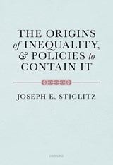 The Origins of Inequality and Policies to Contain It - Joseph E. (Columbia University) Stiglitz - 9780198799597