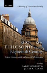 Scottish Philosophy in the Eighteenth Century, Volume II - AARON (PROFESSOR OF PHILOSOPHY,  Boston UniversityProfessor of Philosophy, Boston University) Garrett ; James A. (Professor of Philosophy, University of St. AndrewsProfessor of Philosophy, University of St. Andrews) Harris - 9780198807940