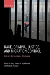 Race, Criminal Justice, and Migration Control - MARY (PROFESSOR OF CRIMINOLOGY AND FELLOW OF ST CROSS COLLEGE AT THE UNIVERSITY OF OXFORD AND,  concurrently, Professor of Criminology at Monash University, Australia) Bosworth ; Alpa (lecturer at the Oxford University Centre for Criminology.) Parmar ; Yolanda (Associate Professor at the University  - 9780198814887