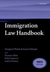 Immigration Law Handbook - PHELAN,  Margaret (Tribunal Judge, Tribunal Judge, First-Tier Tribunal) ; Gillespie, James (Barrister (retired)) ; Allen, Frances (Barrister, Barrister, Goldsmith Chambers) ; Gasparro, Julia (Barrister, Barrister, 1 Pump Court) - 9780198815402