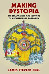 Making Dystopia - James Stevens (Architectural Historian and Professor Emeritus) Curl - 9780198820864