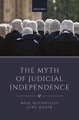 The Myth of Judicial Independence - MIKE (FOUNDING DEAN,  Founding Dean, Faculty of Law, The Chinese University of Hong Kong) McConville ; Luke (Associate Professor, Associate Professor, Faculty of Law, The Chinese University of Hong Kong) Marsh - 9780198822103