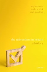 The Referendum in Britain - LUCY (SENIOR POLICY ADVISER,  Senior Policy Adviser, Government of the United Kingdom) Atkinson ; Andrew (Reader in Politics and Contemporary History, Reader in Politics and Contemporary History, King's College London) Blick ; Matt (Professor of Political Science and International Relations, Profess - 9780198823612