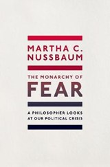 The Monarchy of Fear | Nussbaum, Martha C. (ernst Freund Distinguished Service Professor of Law and Ethics, University of Chicago) | 