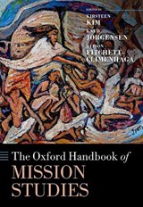 The Oxford Handbook of Mission Studies - Kirsteen (Paul E. Pierson Chair in World Christianity and Associate Dean Kim ; Knud Jørgensen ; Alison (Research Fellow Fitchett-Climenhaga - 9780198831723