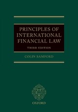 Principles of International Financial Law - COLIN (HONORARY FELLOW,  Honorary Fellow, Society for Advanced Legal Studies) Bamford - 9780198832706