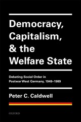 Democracy, Capitalism, and the Welfare State - PETER C. (SAMUEL G. MCCANN PROFESSOR OF HISTORY,  Samuel G. McCann Professor of History, Rice University) Caldwell - 9780198833819