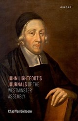 John Lightfoot's Journals of the Westminster Assembly - Chad Van Dixhoorn - 9780198835516