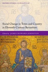 Social Change in Town and Country in Eleventh-Century Byzantium - JAMES (EMERITUS FELLOW,  Emeritus Fellow, Corpus Christi College, Oxford) Howard-Johnston - 9780198841616