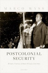 Postcolonial Security - MARCO (DIRECTOR OF THE CENTRE FOR WAR AND DIPLOMACY AND READER IN INTERNATIONAL HISTORY AND SECURITY,  Director of the Centre for War and Diplomacy and Reader in International History and Security, Lancaster University) Wyss - 9780198843023