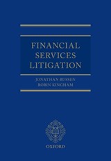 Financial Services Litigation - HHJ JONATHAN (SPECIALIST CIRCUIT JUDGE,  Specialist Circuit Judge, The Business and Property Courts (B&PCs) in Bristol) Russen QC ; Robin (Barrister, Barrister, Gough Square Chambers) Kingham - 9780198846512