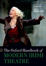 The Oxford Handbook of Modern Irish Theatre - NICHOLAS (PROFESSOR OF ENGLISH LITERATURE EMERITUS,  Professor of English Literature Emeritus, Trinity College Dublin) Grene ; Chris (Seamus Heaney Professor of Irish Writing, Seamus Heaney Professor of Irish Writing, Trinity College Dublin) Morash - 9780198849445