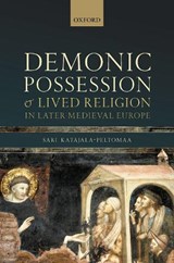 Demonic Possession and Lived Religion in Later Medieval Europe - SARI (UNIVERSITY RESEARCHER,  Faculty of Social Sciences, University Researcher, Faculty of Social Sciences, Tampere University) Katajala-Peltomaa - 9780198850465
