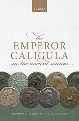 The Emperor Caligula in the Ancient Sources - Anthony A. (Emeritus Professor Barrett ; John C. (Emeritus Professor Yardley - 9780198854562