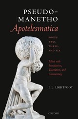 Pseudo-Manetho, Apotelesmatica, Books Two, Three, and Six - J. L. (PROFESSOR OF GREEK LITERATURE,  Professor of Greek Literature, University of Oxford) Lightfoot - 9780198858782