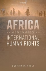 Africa and the Shaping of International Human Rights - DERRICK M. (PROJECT ASSOCIATE PROFESSOR,  Project Associate Professor, College of Science and Arts, University of Tokyo, Japan) Nault - 9780198859628