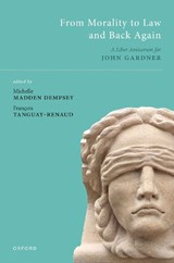 From Morality to Law and Back Again - MICHELLE (VILLANOVA UNIVERSITY) MADDEN DEMPSEY ; FRANCOIS (PROFESSOR OF LAW,  Professor of Law, Osgoode Hall Law School; York University) Tanguay-Renaud - 9780198860594