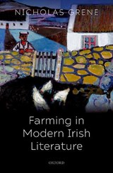 Farming in Modern Irish Literature - NICHOLAS (EMERITUS PROFESSOR OF ENGLISH LITERATURE,  Trinity College Dublin) Grene - 9780198861294