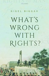 What's Wrong with Rights? - Nigel (Regius Professor of Moral and Pastoral Theology Biggar - 9780198861973