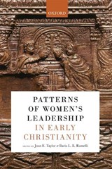 Patterns of Women's Leadership in Early Christianity - JOAN E. (PROFESSOR OF CHRISTIAN ORIGINS AND SECOND TEMPLE JUDAISM,  King's College London) Taylor ; Ilaria L. E. (Professor of Theology and Senior Fellow, Professor of Theology and Senior Fellow, Durham University, Sacred Heart University, Angelicum, Cambridge, Erfurt MWK, Bonn) Ramelli - 9780198867067
