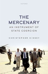 The Mercenary - CHRISTOPHER (READER IN BUSINESS AND INTERNATIONAL SECURITY,  Reader in Business and International Security, King's College, London) Kinsey - 9780198872788