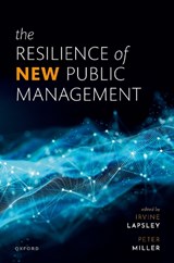 The Resilience of New Public Management - IRVINE (PROFESSOR OF ACCOUNTING EMERITUS,  Professor of Accounting Emeritus, University of Edinburgh Business School) Lapsley ; Peter (Professor of Management Accounting, Professor of Management Accounting, London School of Economics & Political Science) Miller - 9780198883814
