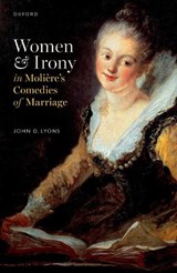 Women and Irony in Moliere's Comedies of Marriage - Prof John D. (Commonwealth Professor of French (emeritus) Lyons - 9780198887379