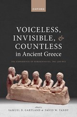 Voiceless, Invisible, and Countless in Ancient Greece - GARTLAND,  Samuel D. (Lecturer in Ancient Greek History and Culture, Lecturer in Ancient Greek History and Culture, University of Leeds) ; Tandy, David W. (Visiting Research Fellow in Classics, Visiting Research Fellow in Classics, University of Leeds) - 9780198889601