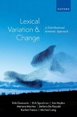 Lexical Variation and Change - Dirk (University of Leuven) Geeraerts ; Dirk (University of Leuven) Speelman ; Kris (University of Leuven) Heylen ; Mariana (University of Leuven) Montes ; Stefano (University of Leuven) De Pascale ; Karlien (University of Leuven) Franco ; Michael (University of Leuven) Lang - 9780198890676