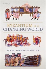 Byzantium in a Changing World - James (Emeritus Fellow Howard-Johnston - 9780198897873