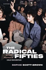 The Radical Fifties - Sophie (Fellow of the Institute of Intellectual History Scott-Brown - 9780198915652
