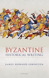 Byzantine Historical Writing - James (Emeritus Fellow Howard-Johnston - 9780198938996