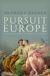 Pursuit of Europe - Prof Anthony (Professor of Political Science and History Pagden - 9780198984160