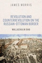 Revolution and Counterrevolution on the Russian–Ottoman Border - James Morris - 9780198987284