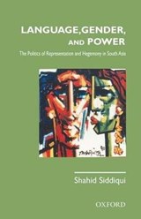 Language, Gender, and Power: - SHAHID (PROFESSOR/HEAD,  Department of Social Sciences, Lahore School of Economics) Siddiqui - 9780199067398
