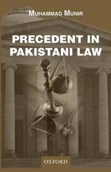 Precedent in Pakistani Law - MUNIR,  Muhammad (Professor, Department of Law, International Islamic University) - 9780199068241
