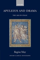 Apuleius and Drama - REGINE (LECTURER IN THE DEPARTMENT OF CLASSICS,  University of Leeds) May - 9780199202928