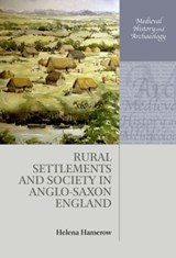 Rural Settlements and Society in Anglo-Saxon England - HELENA (PROFESSOR OF EARLY MEDIEVAL ARCHAEOLOGY,  Professor of Early Medieval Archaeology, Institute of Archaeology, Oxford) Hamerow - 9780199203253